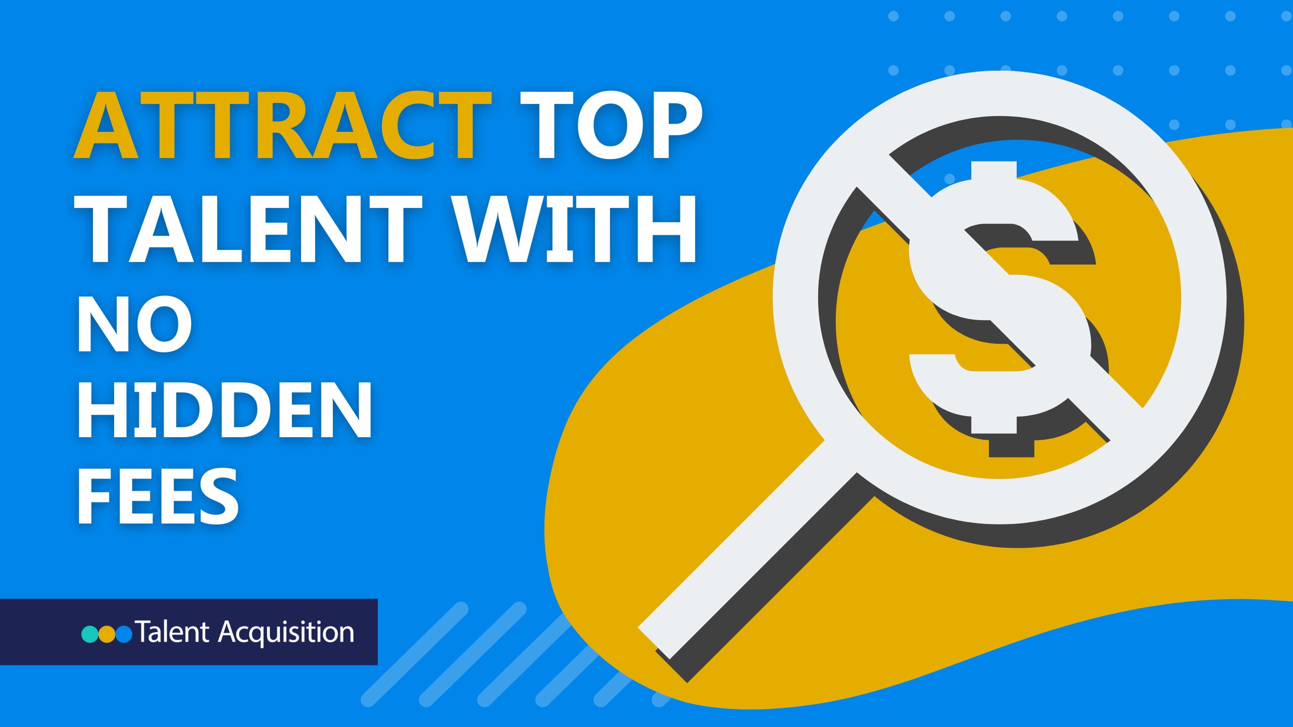 Attract Top Talent With No Hidden Fees