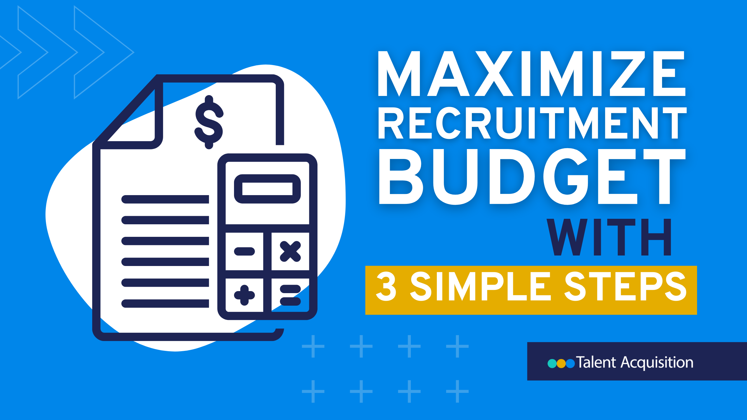 Maximize Your Recruitment Budget with These 3 Simple Steps